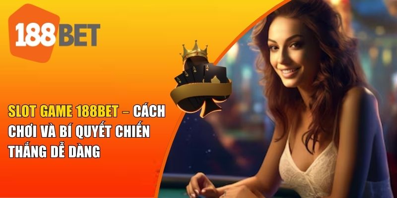 Điểm nổi bật của slot game 188BET