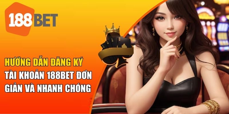 Điều kiện để bet thủ tạo tài khoản 188BET