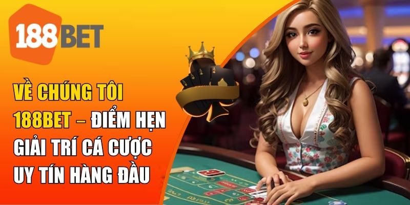 Hành trình phát triển về chúng tôi 188BET