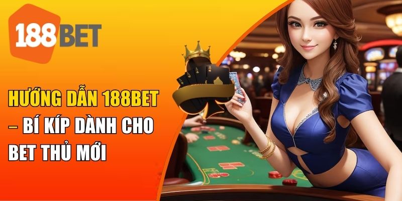 Hướng dẫn 188BET có gì đặc biệt?