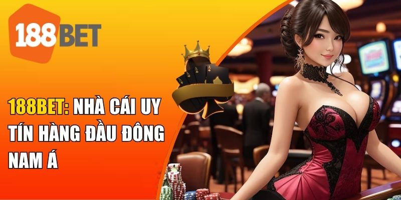 Sơ lược các thông tin về nhà cái 188BET