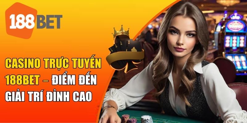 Sơ lược các thông tin về sảnh casino 188BET