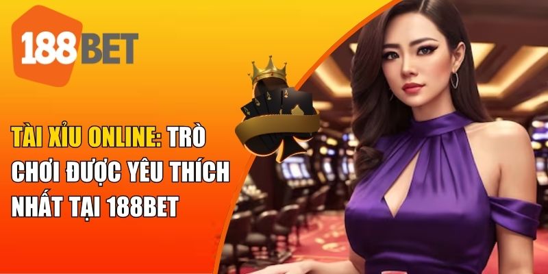 Tài xỉu 188BET từ lâu đã là lựa chọn quen thuộc đối với nhiều bet thủ