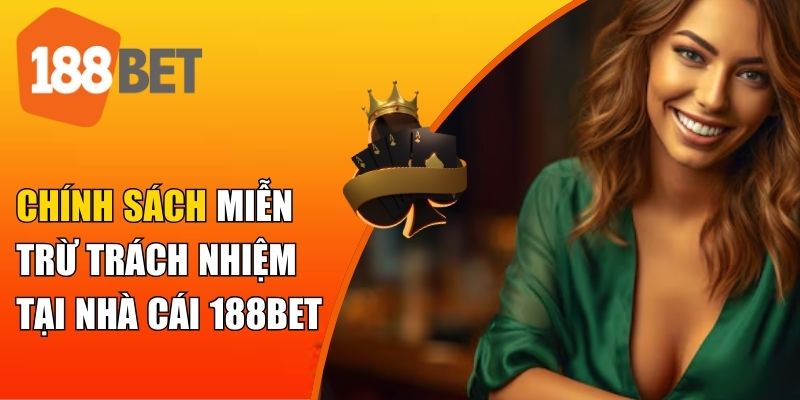 Tổng quan về chính sách miễn trừ trách nhiệm tại 188BET