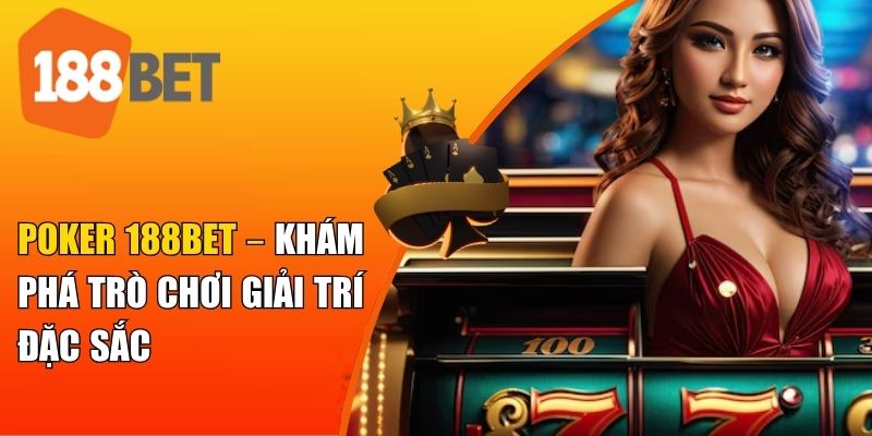 Tổng quan về trò chơi Poker tại 188BET