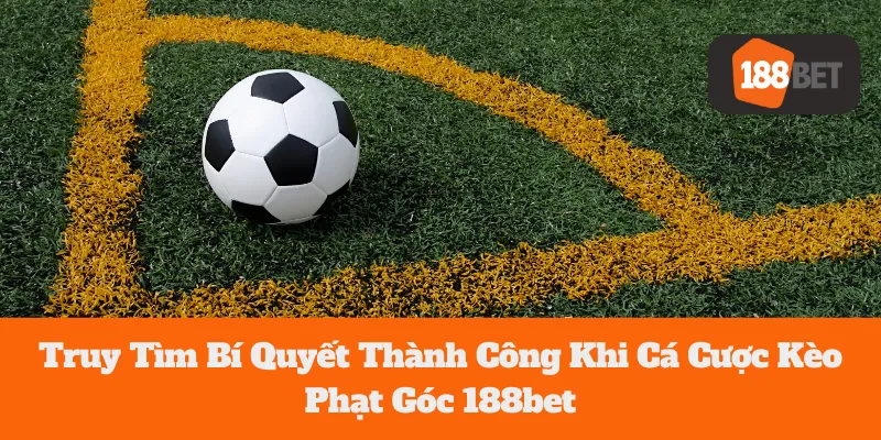 Kèo Phạt Góc Bóng Đá: Hướng Dẫn Cá Cược Chi Tiết